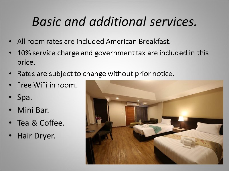 Basic and additional services. All room rates are included American Breakfast. 10% service charge